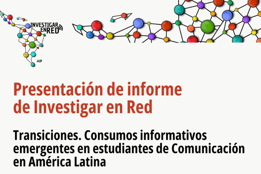 Fue presentado el informe “Transiciones. Consumos informativos emergentes en estudiantes de Comunicación de Latinoamérica”